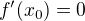 $f'(x_{0}) =0$