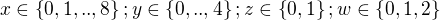 $x\in\{0,1,..,8\};y\in\{0,..,4\};z\in\{0,1\};w\in\{0,1,2\}$