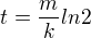 $t=\frac{m}{k}ln2$