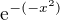 $\mathrm{e}^{-(-x^{2})}$