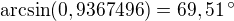 $\arcsin(0,9367496)=69,51\,^\circ$
