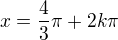 $x=\frac{4}{3}\pi+2k\pi$