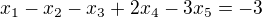 $x_1-x_2-x_3+2x_4-3x_5=-3$