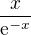 $\frac{x}{\mathrm{e}^{-x}}$