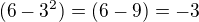 kopírovat do textarea $(6-3^2)=(6-9)=-3$