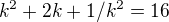 $k^{2}+2k+1/k^{2}=16$