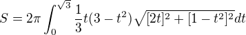 $S=2\pi \int_{0}^{\sqrt{3}}\frac{1}{3}t(3-t^{2})\sqrt{[2t]^{2}+[1-t^{2}]^{2}}dt$