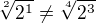 $\sqrt[2]{2^{1}}\neq\sqrt[4]{2^{3}}$