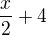$\frac x2+4$