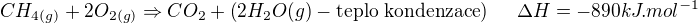 $CH_{4(g)}+2O_{2 (g)} \Rightarrow CO_{2}+\(2H_{2}O(g)-\text{teplo kondenzace}\)� � � �\Delta H=-890kJ.mol^{-1}$