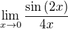 $\lim_{x\to 0}{\frac{\sin{\left(2x\right)}}{4x}}$