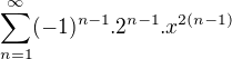 $\sum_{n=1}^{\infty}(-1)^{n-1}.2^{n-1}.x^{2(n-1)}$