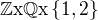 $\mathbb{Z} \text{x}\mathbb{Q}\text{x}\{1,2\}$