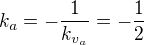$k_a=-\frac{1}{k_{v_a}}=-\frac{1}{2}$