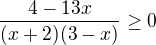 $\frac{4-13x}{(x+2)(3-x)}\ge 0$