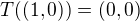 $T((1,0))=(0,0)$