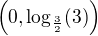 $\(0,\log_{\frac32}(3)\)$