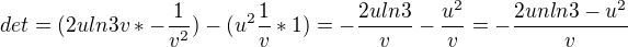$det = (2uln3v * - \frac{1}{v^{2}}) - (u^{2}\frac{1}{v} * 1) = -\frac{2uln3}{v} - \frac{u^{2}}{v} = -\frac{2unln3-u^{2}}{v}$