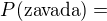 $P(\text{zavada})=$
