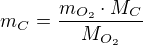 $m_{C}=\frac{m_{O_{2}}\cdot M_{C}}{M_{O_{2}}}$