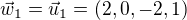 $\vec{w}_1=\vec{u}_1 = (2,0,-2,1)$