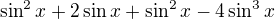 kopírovat do textarea $\sin^2x+2\sin x+\sin^2x-4\sin^3x$