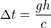 $\Delta t=\frac{gh}c$