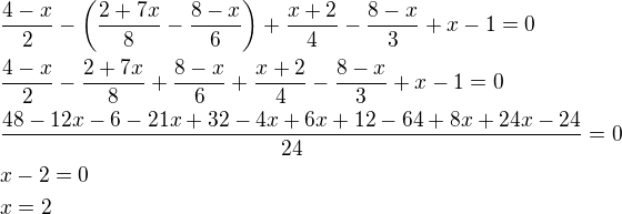 $\frac{4-x}{2}-\left(\frac{2+7x}{8}-\frac{8-x}{6}\right)+\frac{x+2}{4}-\frac{8-x}{3}+x-1=0\nl\frac{4-x}{2}-\frac{2+7x}{8}+\frac{8-x}{6}+\frac{x+2}{4}-\frac{8-x}{3}+x-1=0\nl\frac{48-12x-6-21x+32-4x+6x+12-64+8x+24x-24}{24}=0\nlx-2=0\nlx=2$