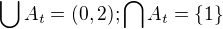$\bigcup A_t = (0,2); \bigcap A_t = \{1\}$