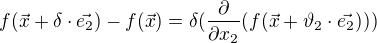 $f(\vec{x}+\delta \cdot\vec{e_{2}})-f(\vec{x})=\delta (\frac{\partial }{\partial x_{2}}(f(\vec{x}+\vartheta_{2}\cdot\vec{e_{2}})))$