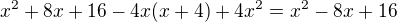 $x^2+8x+16-4x(x+4)+4x^2=x^2-8x+16$