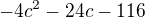 $-4c^{2}-24c-116$