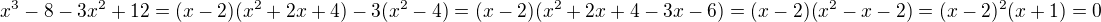 $x^3-8-3x^2+12=(x-2)(x^2+2x+4)-3(x^2-4)=(x-2)(x^2+2x+4-3x-6)=(x-2)(x^2-x-2)=(x-2)^2(x+1)=0$