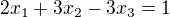 $2x_{1}+3x_2-3x_3=1$