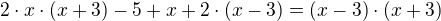 $2\cdot x\cdot (x+3)-5+x+2\cdot (x-3)=(x-3)\cdot (x+3)$