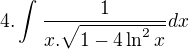 $4.\int_{}^{}\frac{1}{x.\sqrt{1-4\ln ^{2}x}} dx$