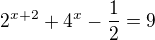 $2^{x+2}+4^{x}-\frac{1}{2}=9$