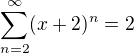 $\sum_{n=2}^{\infty } (x+2)^n = 2$