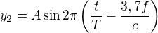 $y_2=A\sin 2\pi\left(\frac tT-\frac{3,7f}c\right)$