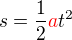$s=\frac12{\color{red}a}t^2$