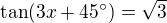 $\tan(3x+45^\circ)=\sqrt3$
