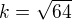 $k=\sqrt{64}$