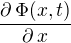 $\frac{\partial \,\Phi (x,t)}{\partial \,x }$