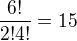 $\frac{6!}{2! 4!}=15$