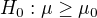 $H_{0}:\mu \ge \mu _{0}$