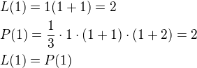 $L(1) = 1(1+1)=2 \nlP(1) = \frac{1}{3}\cdot 1\cdot (1+1)\cdot (1+2)=2\nlL(1)=P(1)$