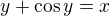 $y+\cos y=x$