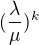 $(\frac{\lambda }{\mu })^{k}$