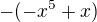 $-(-x^5 + x)$