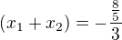$(x_1+x_2)=-\frac{\frac{8}{5}}{3}$